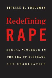 Cover image for Redefining Rape: Sexual Violence in the Era of Suffrage and Segregation
