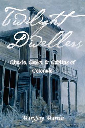 Cover image for Twilight Dwellers: Ghosts, Gases, & Goblins of Colorado