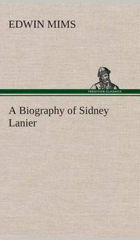 Cover image for A Biography of Sidney Lanier