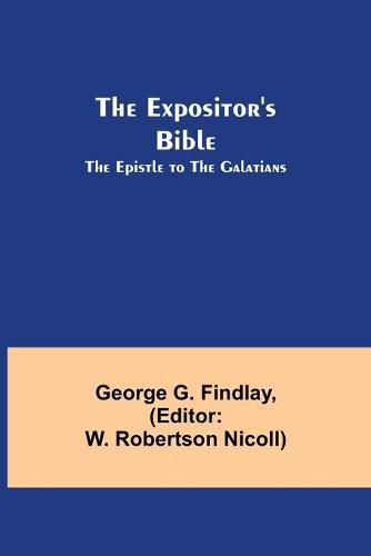 The Expositor's Bible: The Epistle to the Galatians