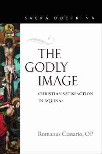Cover image for The Godly Image: Christian Satisfaction in Aquinas