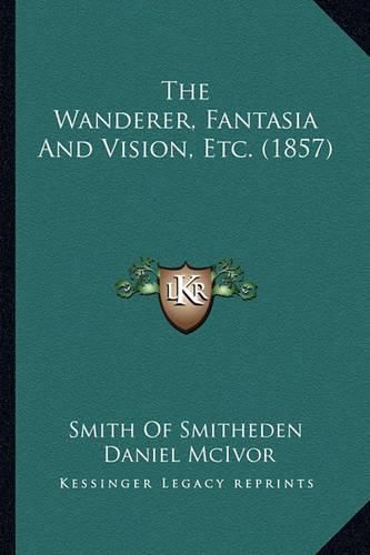 Cover image for The Wanderer, Fantasia and Vision, Etc. (1857)