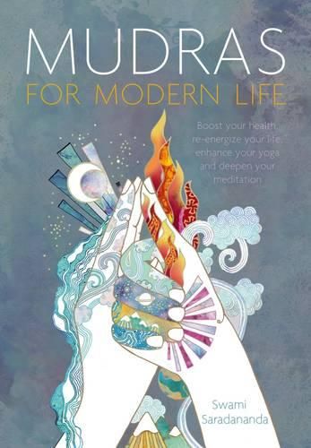 Cover image for Mudras for Modern Life: Boost your health, re-energize your life, enhance your yoga and deepen your meditation