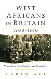 Cover image for West Africans in Britain, 1900-60: Nationalism, Pan-Africanism and Communism