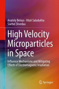 Cover image for High Velocity Microparticles in Space: Influence Mechanisms and Mitigating Effects of Electromagnetic Irradiation