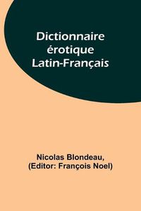 Cover image for Dictionnaire erotique Latin-Francais