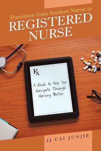 Cover image for Transition from Student Nurse to Registered Nurse: A Guide to Help You Navigate Through Nursing Better