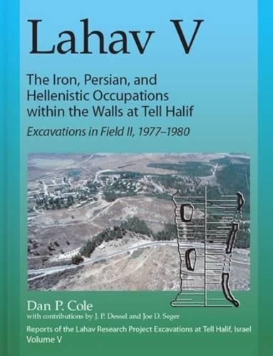 Lahav V: The Iron, Persian, and Hellenistic Occupation within the Walls at Tell Halif: Excavations in Field II: 1977-1980