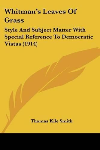 Whitman's Leaves of Grass: Style and Subject Matter with Special Reference to Democratic Vistas (1914)