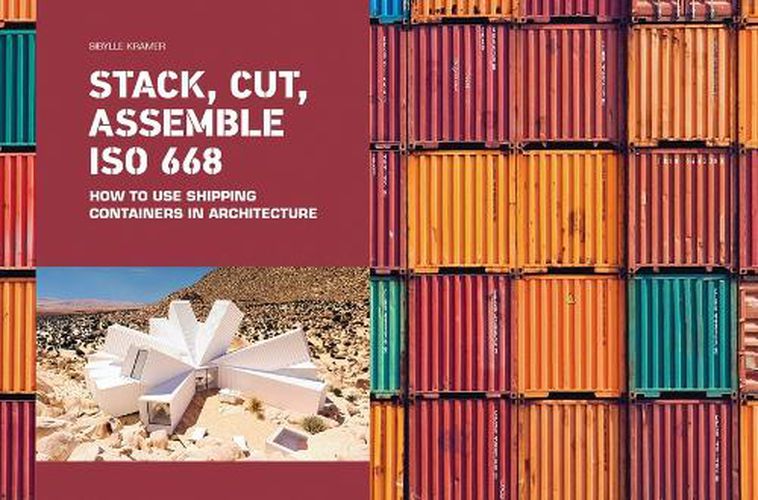 Stack, Cut, Assemble ISO 668: How to use shipping containers in architecture