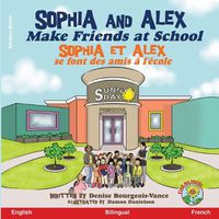 Cover image for Sophia and Alex Make Friends at School: Sophia et Alex se font des amis a l'ecole