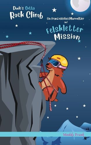 Cover image for Dude's Gotta Rock Climb / Ein franzoesisches Murmeltier auf Felskletter-Mission
