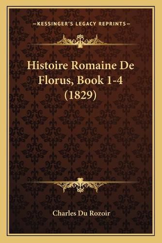 Histoire Romaine de Florus, Book 1-4 (1829)