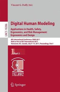 Cover image for Digital Human Modeling. Applications in Health, Safety, Ergonomics, and Risk Management: Ergonomics and Design: 8th International Conference, DHM 2017, Held as Part of HCI International 2017, Vancouver, BC, Canada, July 9-14, 2017, Proceedings