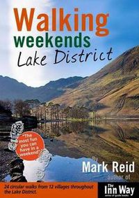 Cover image for Walking Weekends: Lake District: 24 Circular Walks from 12 Villages Throughout the English Lake District