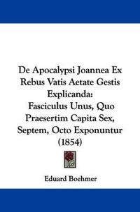 Cover image for De Apocalypsi Joannea Ex Rebus Vatis Aetate Gestis Explicanda: Fasciculus Unus, Quo Praesertim Capita Sex, Septem, Octo Exponuntur (1854)