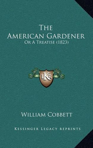 Cover image for The American Gardener: Or a Treatise (1823)