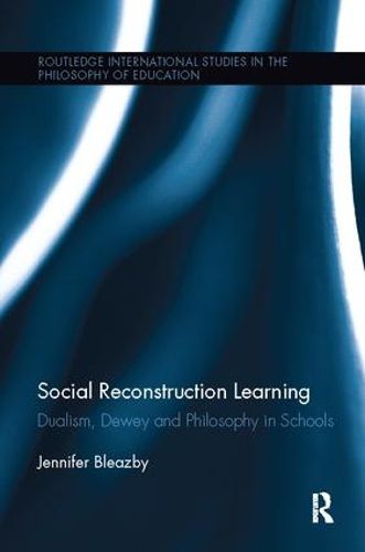 Cover image for Social Reconstruction Learning: Dualism, Dewey and Philosophy in Schools