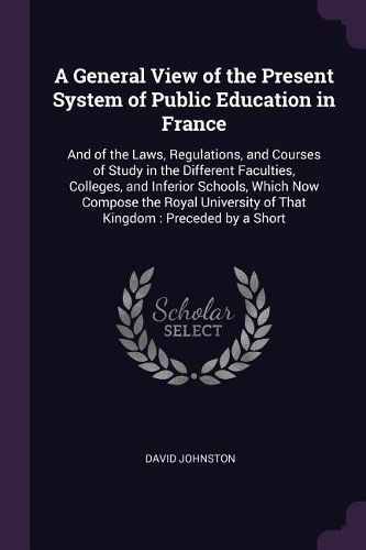Cover image for A General View of the Present System of Public Education in France