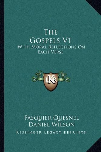 The Gospels V1: With Moral Reflections on Each Verse