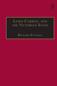 Cover image for Lewis Carroll and the Victorian Stage: Theatricals in a Quiet Life