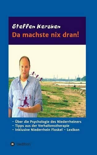 Cover image for Da machste nix dran!: -UEber die Psychologie des Niederrheiners - Tipps aus der Verhaltenstherapie - Inklusive Niederrhein Floskel - Lexikon