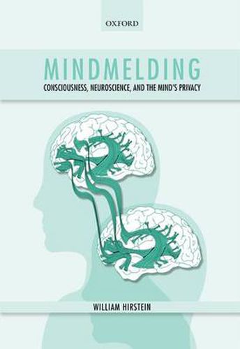 Cover image for Mindmelding: Consciousness, Neuroscience, and the Mind's Privacy
