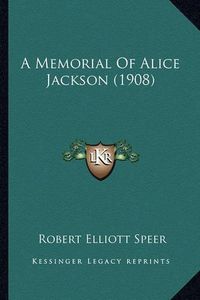 Cover image for A Memorial of Alice Jackson (1908)