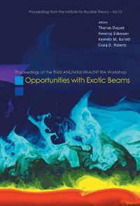 Cover image for Opportunities With Exotic Beams - Proceedings Of The Third Anl/msu/jina/int Ria Workshop