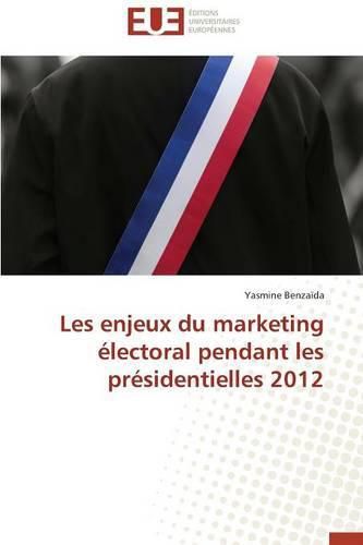 Cover image for Les Enjeux Du Marketing  lectoral Pendant Les Pr sidentielles 2012