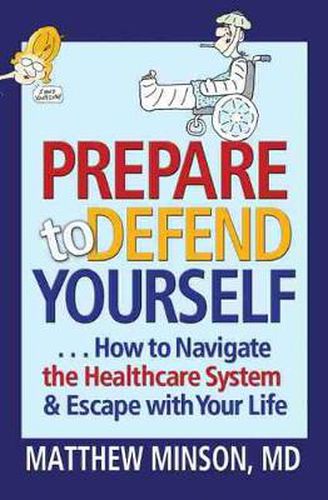 Cover image for Prepare to Defend Yourself ... How to Navigate the Healthcare System and Escape with Your Life
