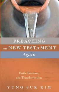 Cover image for Preaching the New Testament Again: Faith, Freedom, and Transformation