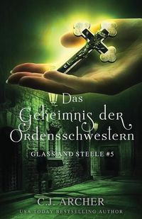 Cover image for Das Geheimnis der Ordensschwestern: Glass and Steele