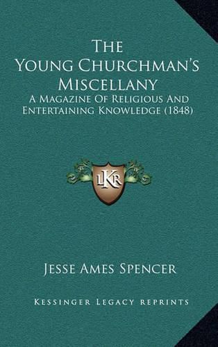 The Young Churchman's Miscellany: A Magazine of Religious and Entertaining Knowledge (1848)