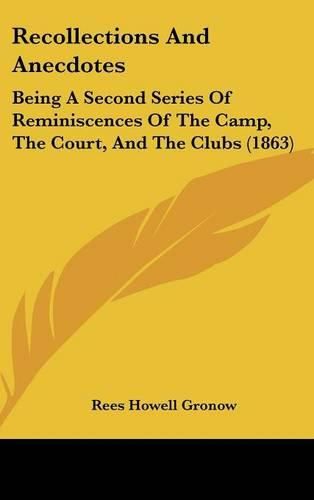 Cover image for Recollections And Anecdotes: Being A Second Series Of Reminiscences Of The Camp, The Court, And The Clubs (1863)