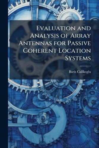Cover image for Evaluation and Analysis of Array Antennas for Passive Coherent Location Systems