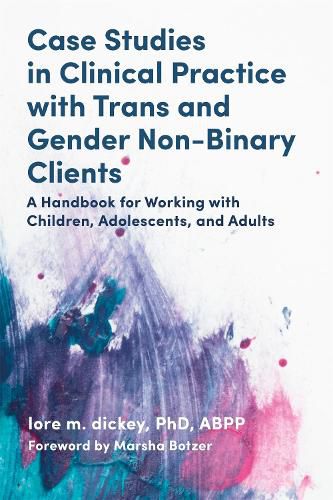 Cover image for Case Studies in Clinical Practice with Trans and Gender Non-Binary Clients: A Handbook for Working with Children, Adolescents, and Adults