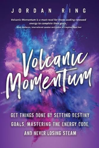 Cover image for Volcanic Momentum: Get Things Done by Setting Destiny Goals, Mastering the Energy Code, and Never Losing Steam