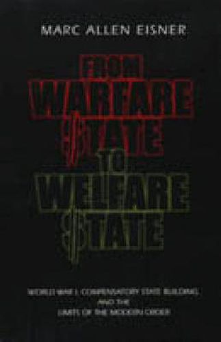 Cover image for From Warfare State to Welfare State: World War I, Compensatory State-Building, and the Limits of the Modern Order