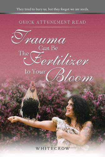 Cover image for Quick Attunement Read--Trauma Can Be The Fertilizer to Your Bloom