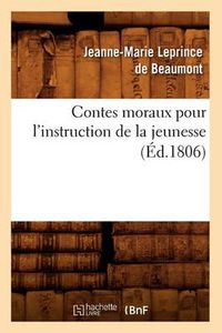 Cover image for Contes moraux pour l'instruction de la jeunesse, (Ed.1806)