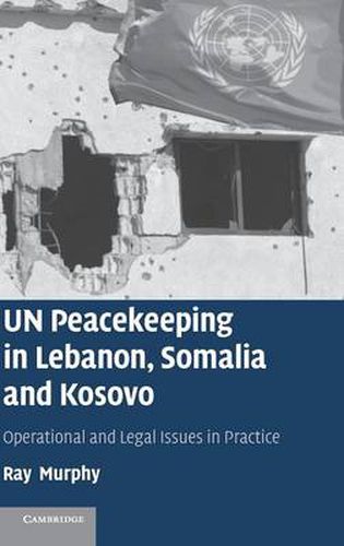 Cover image for UN Peacekeeping in Lebanon, Somalia and Kosovo: Operational and Legal Issues in Practice