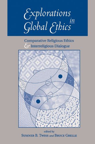 Cover image for Explorations In Global Ethics: Comparative Religious Ethics And Interreligious Dialogue