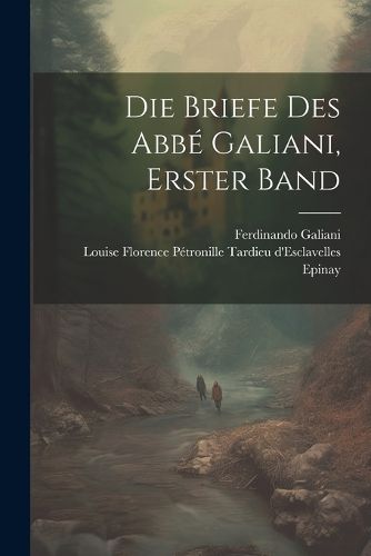 Cover image for Die Briefe Des Abbe Galiani, Erster Band