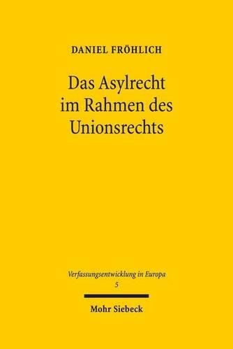 Cover image for Das Asylrecht im Rahmen des Unionsrechts: Entstehung eines foederalen Asylregimes in der Europaischen Union