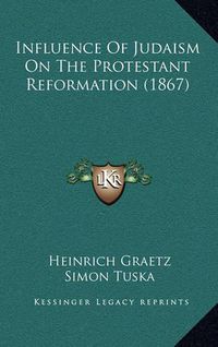 Cover image for Influence of Judaism on the Protestant Reformation (1867)