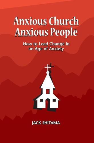 Cover image for Anxous Church, Anxious People: How to Lead Change in an Age of Anxiety