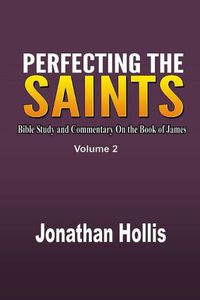 Cover image for Perfecting the Saints: Bible Study and Commentary On the Book of James