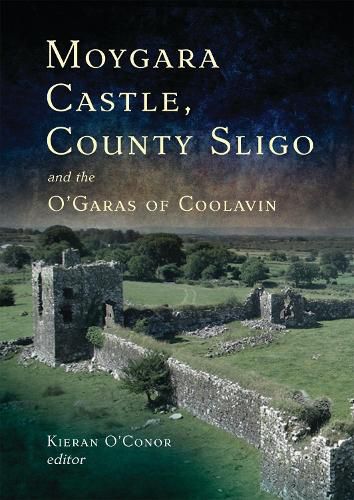 Cover image for Moygara Castle, County Sligo, and the O'Garas of Coolavin