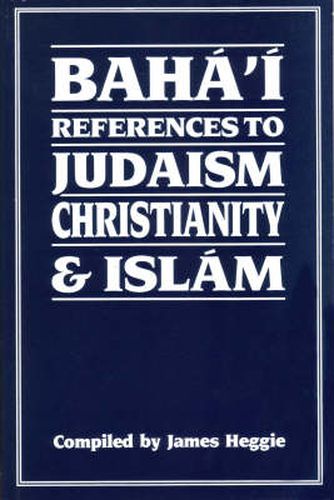 Cover image for Baha'i References to Judaism, Christianity and Islam: With Other Materials for the Study of Progressive Revelation